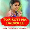 About Tor Roti Ma Dalwa Le Song